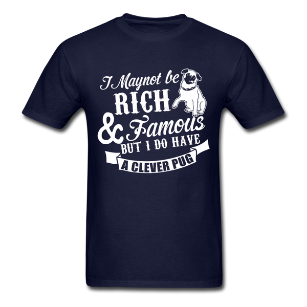 I May Not Be Rich & Famous But I Do Have A Clever Pug Men's T-Shirt - navy