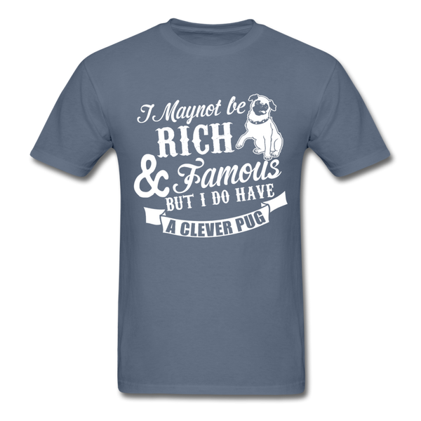 I May Not Be Rich & Famous But I Do Have A Clever Pug Men's T-Shirt - denim