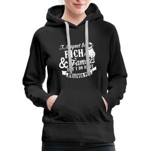 I May Not Be Rich & Famous But I Do Have A Clever Pug Women’s Premium Hoodie - black