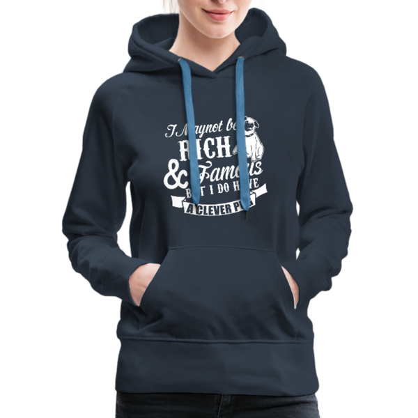 I May Not Be Rich & Famous But I Do Have A Clever Pug Women’s Premium Hoodie - navy