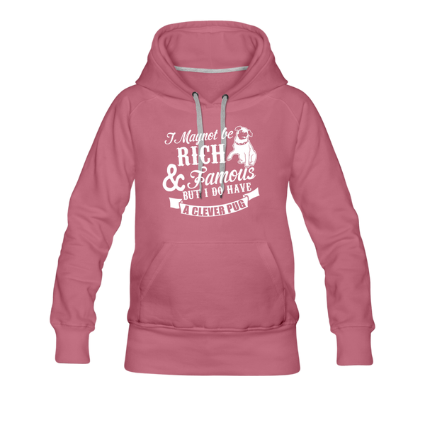 I May Not Be Rich & Famous But I Do Have A Clever Pug Women’s Premium Hoodie - mauve