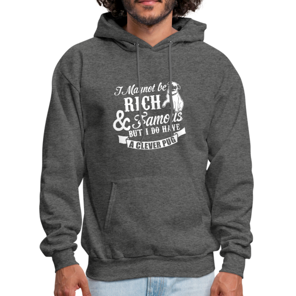 I May Not Be Rich & Famous But I Do Have A Clever Pug Men's Hoodie - charcoal gray