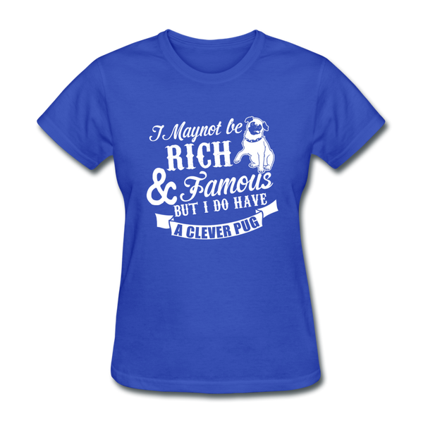 I May Not Be Rich & Famous But I Do Have A Clever Pug Women's T-Shirt - royal blue