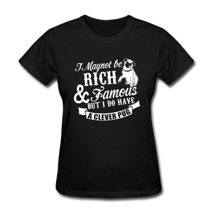 I May Not Be Rich & Famous But I Do Have A Clever Pug Women's T-Shirt - black