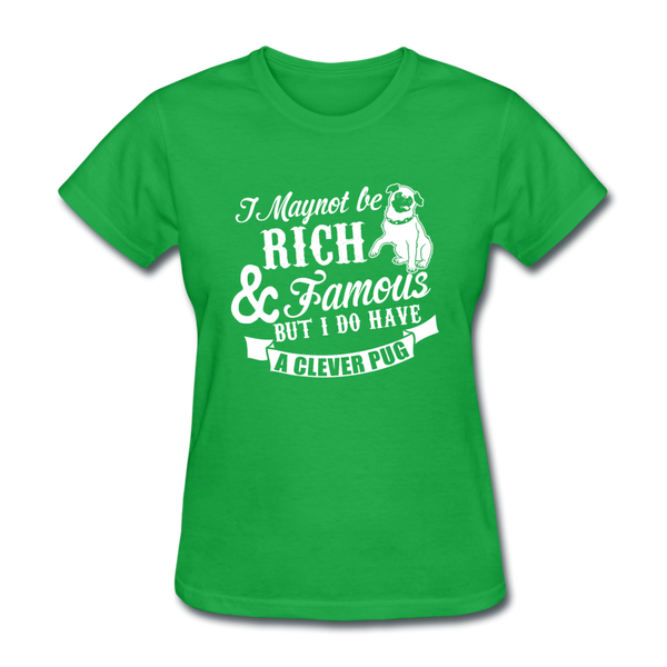 I May Not Be Rich & Famous But I Do Have A Clever Pug Women's T-Shirt - bright green