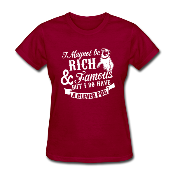 I May Not Be Rich & Famous But I Do Have A Clever Pug Women's T-Shirt - dark red