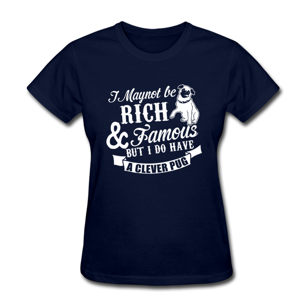 I May Not Be Rich & Famous But I Do Have A Clever Pug Women's T-Shirt - navy