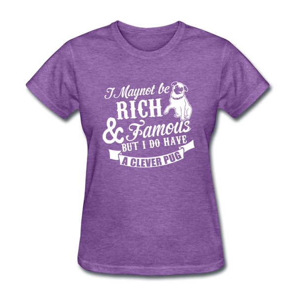 I May Not Be Rich & Famous But I Do Have A Clever Pug Women's T-Shirt - purple heather