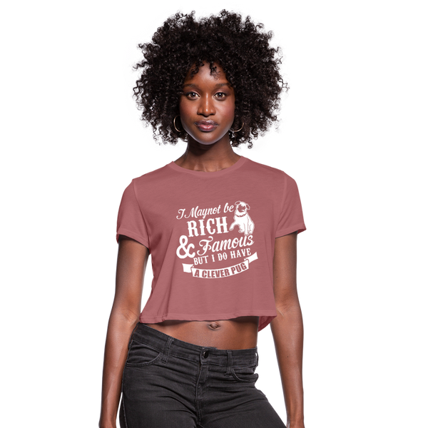 I May Not Be Rich & Famous But I Do Have A Clever Pug Women's Cropped T-Shirt - mauve