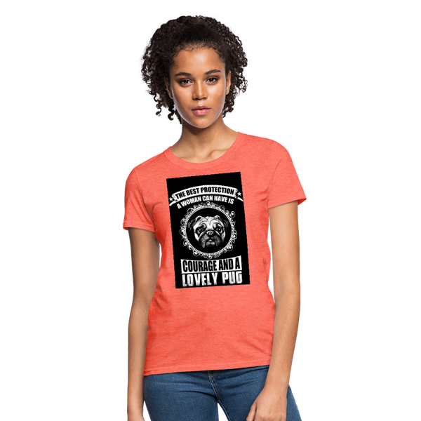 The Best Protection A Woman Can Have Is Courage And A Lovely Pug Women's T-Shirt - heather coral