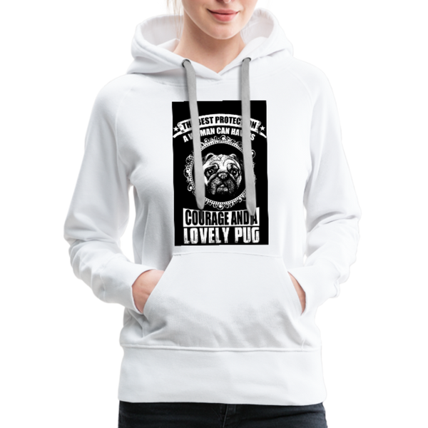 The Best Protection A Woman Can Have Is Courage And A Lovely Pug Women’s Premium Hoodie - white