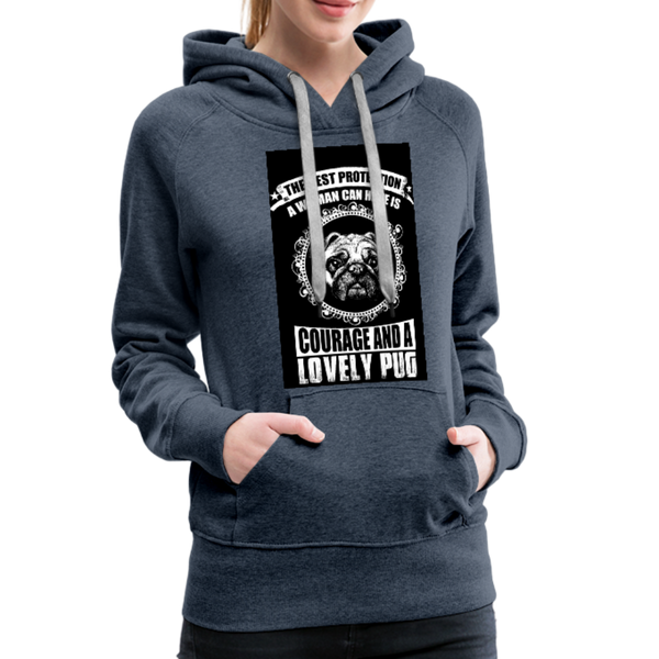 The Best Protection A Woman Can Have Is Courage And A Lovely Pug Women’s Premium Hoodie - heather denim