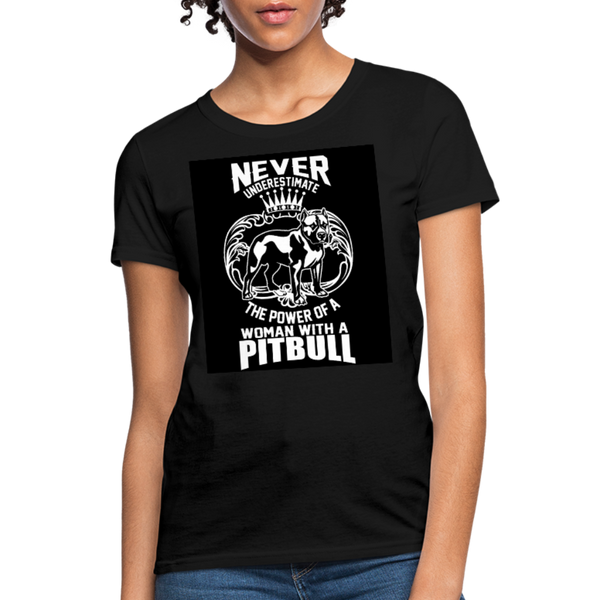 Never Underestimate The Power Of A Woman With A Pitbull Women's T-Shirt - black