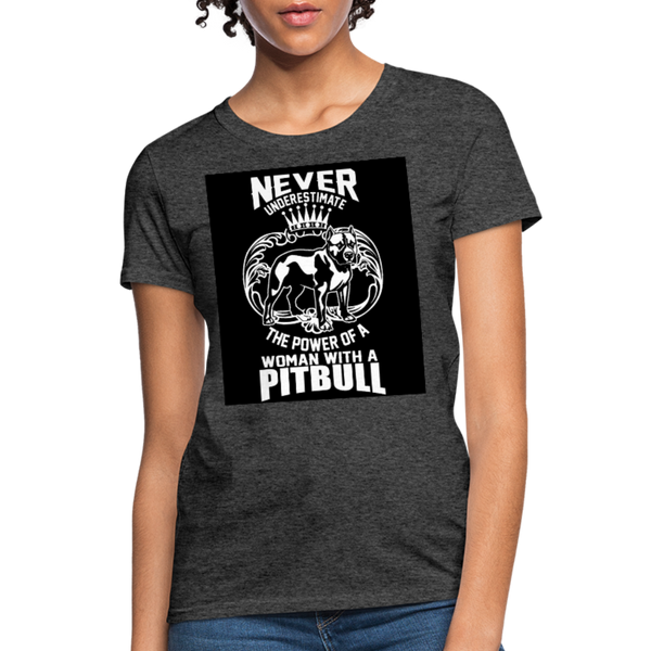 Never Underestimate The Power Of A Woman With A Pitbull Women's T-Shirt - heather black