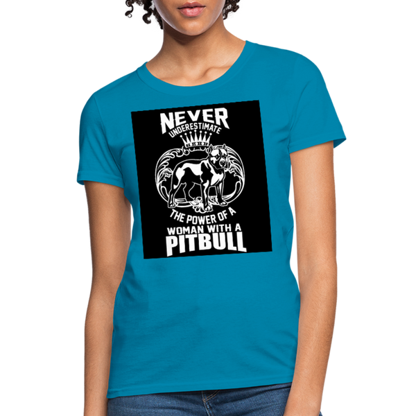 Never Underestimate The Power Of A Woman With A Pitbull Women's T-Shirt - turquoise
