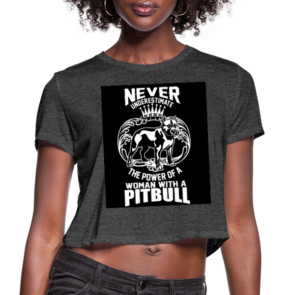 Never Underestimate The Power Of A Woman With A Pitbull Women's Cropped T-Shirt - deep heather