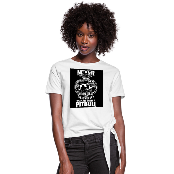 Never Underestimate The Power Of A Woman With A Pitbull Women's Knotted T-Shirt - white