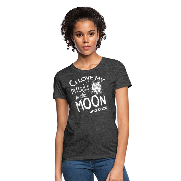 I Love My Pitbull To The Moon & Back Women's T-Shirt - heather black