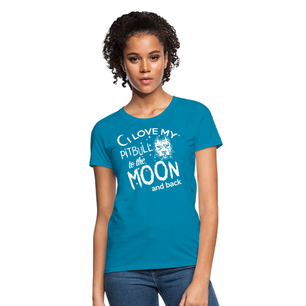 I Love My Pitbull To The Moon & Back Women's T-Shirt - turquoise