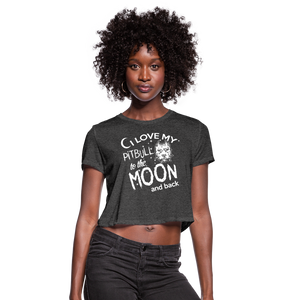 I Love My Pitbull To The Moon & Back Women's Cropped T-Shirt - deep heather