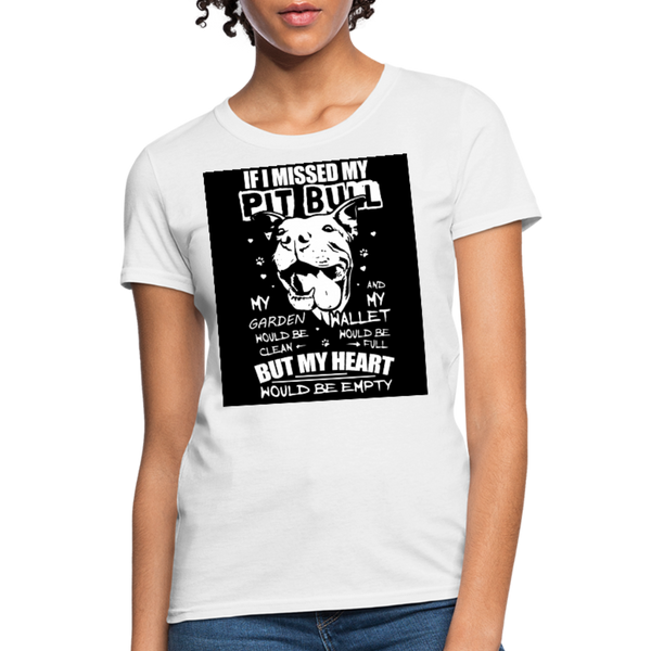 If I Missed My Pitbull Women's T-Shirt - white