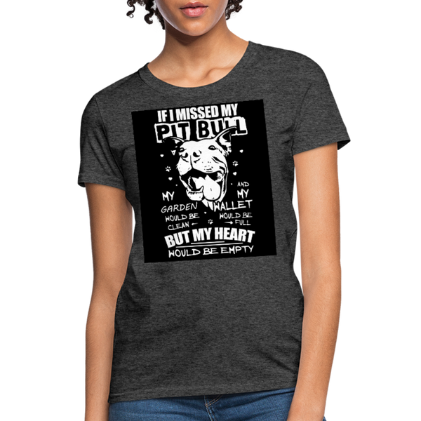 If I Missed My Pitbull Women's T-Shirt - heather black