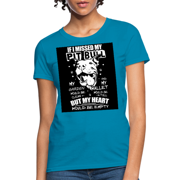 If I Missed My Pitbull Women's T-Shirt - turquoise