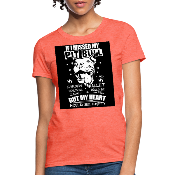 If I Missed My Pitbull Women's T-Shirt - heather coral
