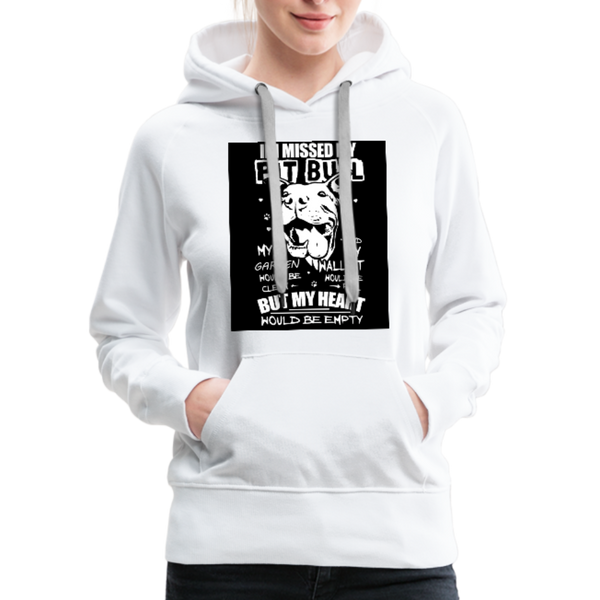 If I Missed My Pitbull Women’s Premium Hoodie - white