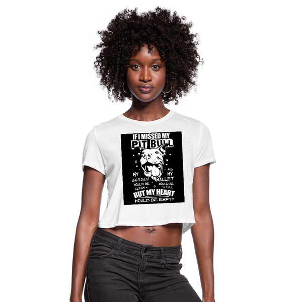 If I Missed My Pitbull Women's Cropped T-Shirt - white