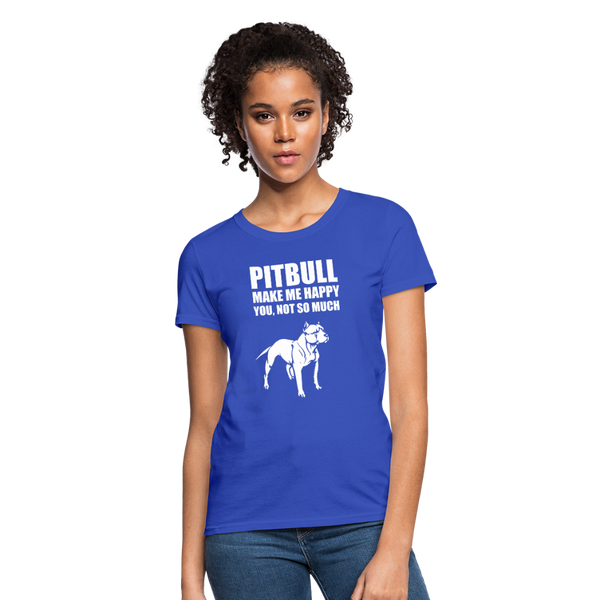 Pitbull Make Me Happy You Not So Much Women's T-Shirt - royal blue