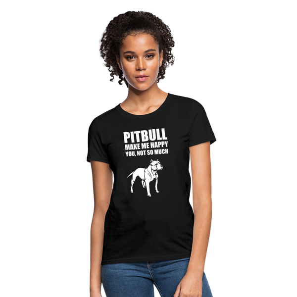 Pitbull Make Me Happy You Not So Much Women's T-Shirt - black