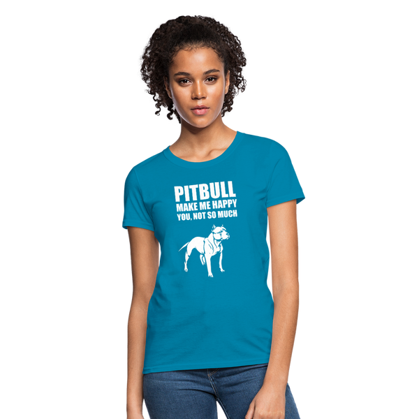 Pitbull Make Me Happy You Not So Much Women's T-Shirt - turquoise