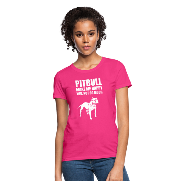 Pitbull Make Me Happy You Not So Much Women's T-Shirt - fuchsia