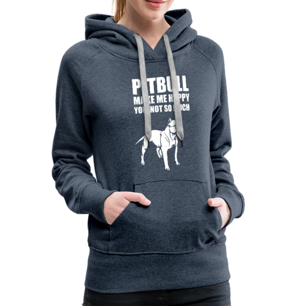Pitbull Make Me Happy You Not So Much Women’s Premium Hoodie - heather denim