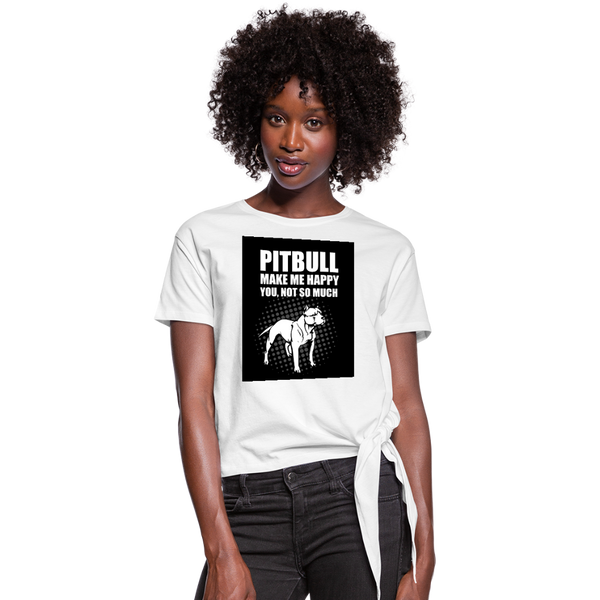 Pitbull Make Me Happy You Not So Much Women's Knotted T-Shirt - white