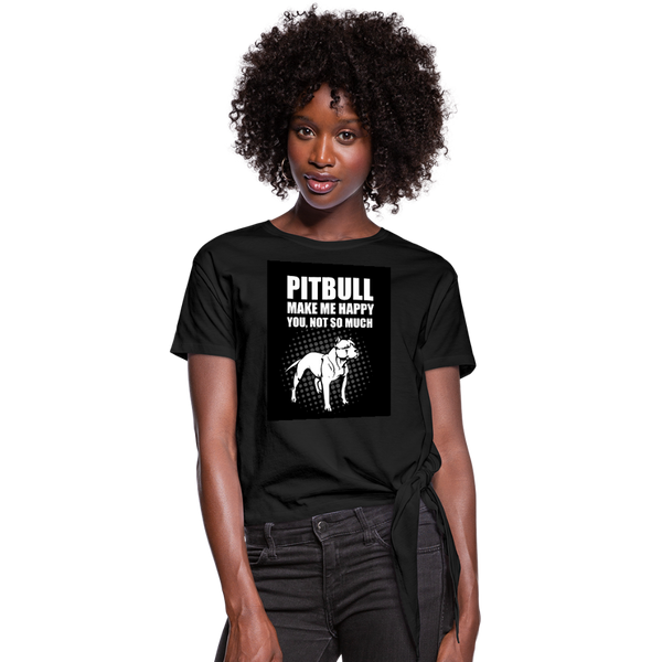 Pitbull Make Me Happy You Not So Much Women's Knotted T-Shirt - black
