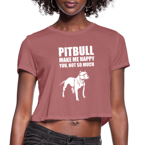Pitbull Make Me Happy You Not So Much Women's Cropped T-Shirt - mauve