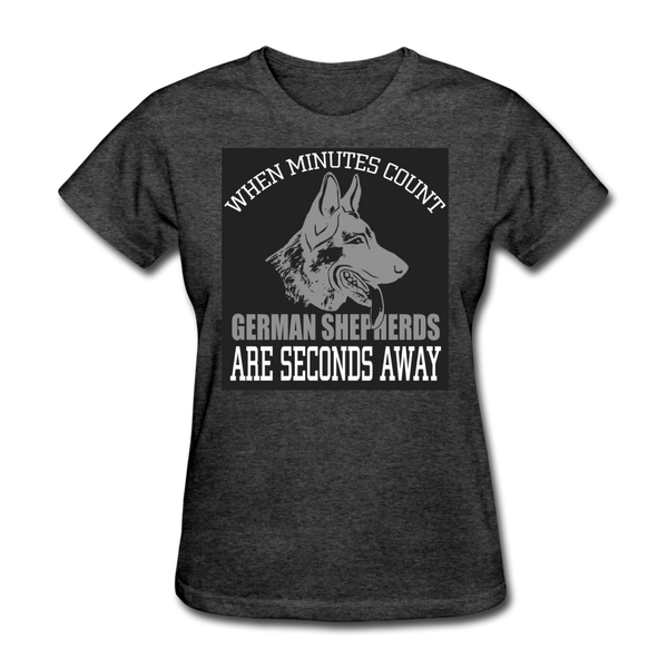 When Minutes Count German Shepherds Are Seconds Away Women's T-Shirt - heather black