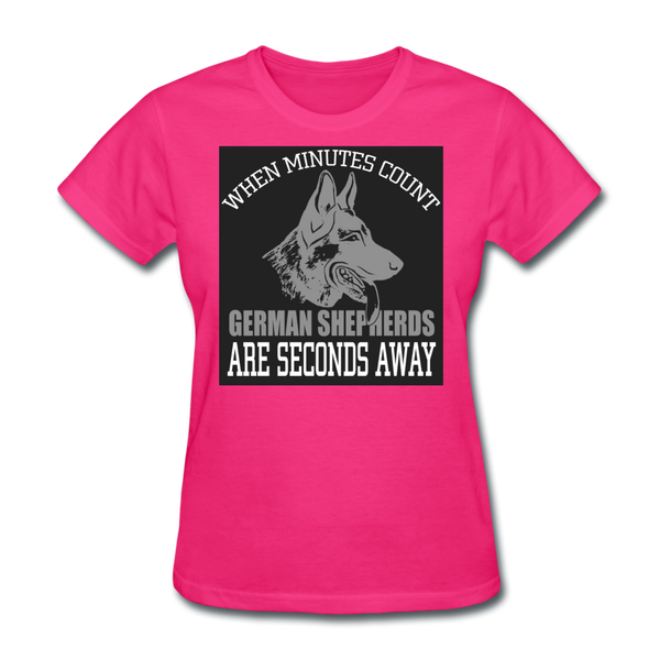 When Minutes Count German Shepherds Are Seconds Away Women's T-Shirt - fuchsia