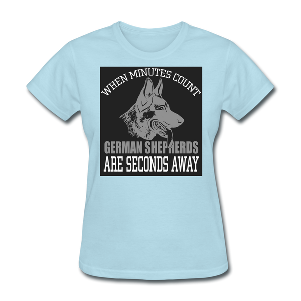 When Minutes Count German Shepherds Are Seconds Away Women's T-Shirt - powder blue