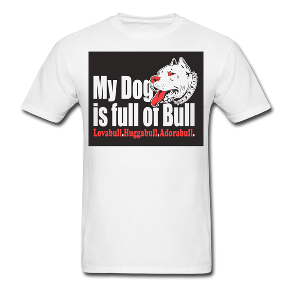 My Dog Is Full Of Bull Men's T-Shirt - white