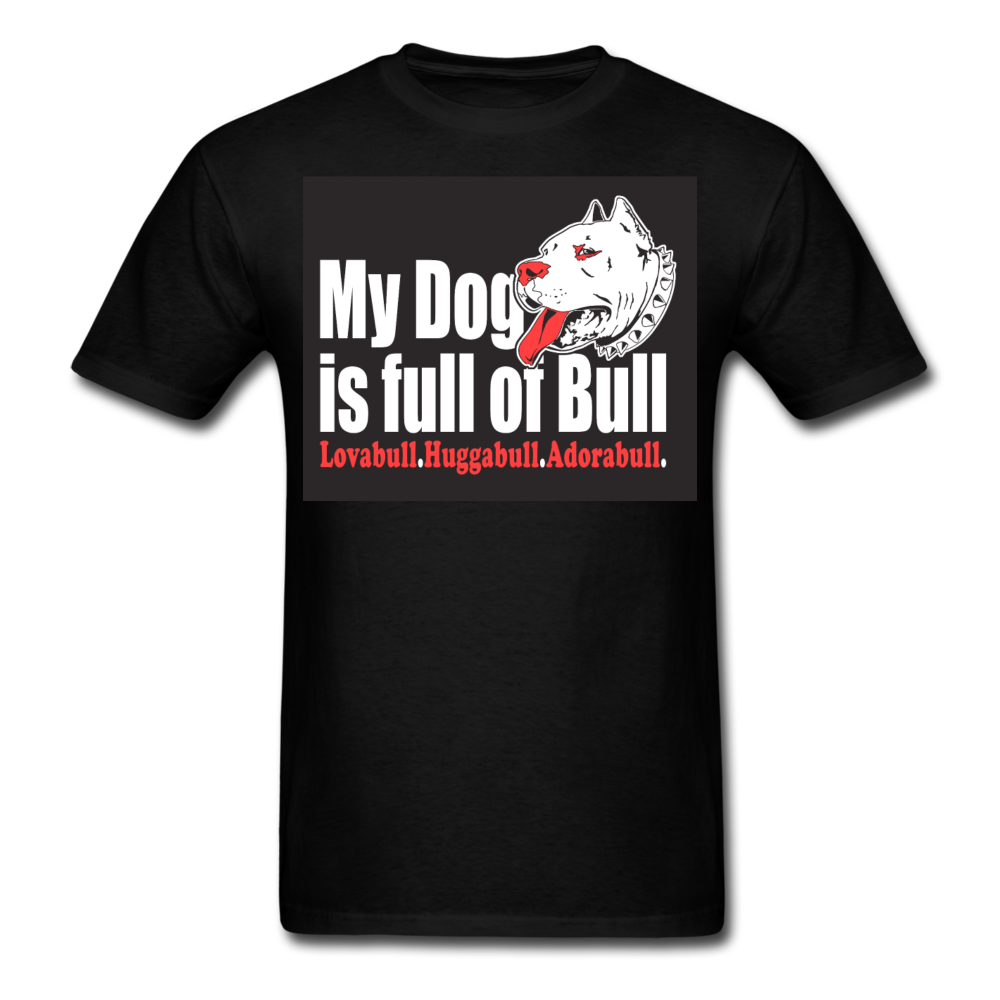 My Dog Is Full Of Bull Men's T-Shirt - black