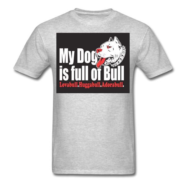 My Dog Is Full Of Bull Men's T-Shirt - heather gray