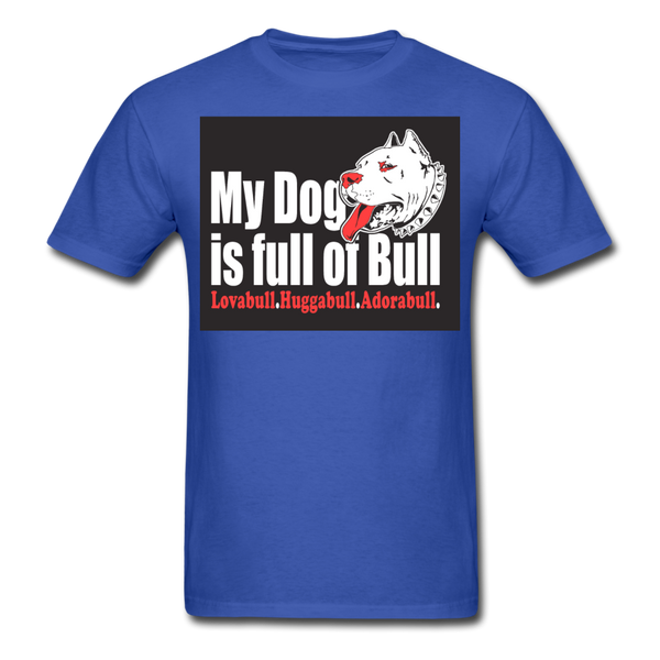 My Dog Is Full Of Bull Men's T-Shirt - royal blue