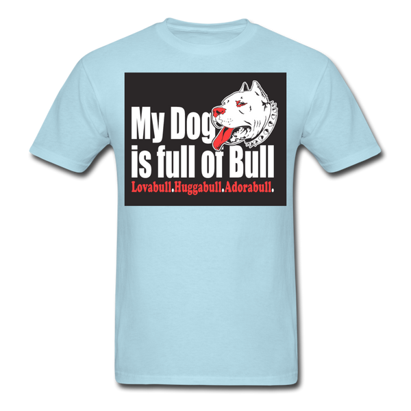 My Dog Is Full Of Bull Men's T-Shirt - powder blue