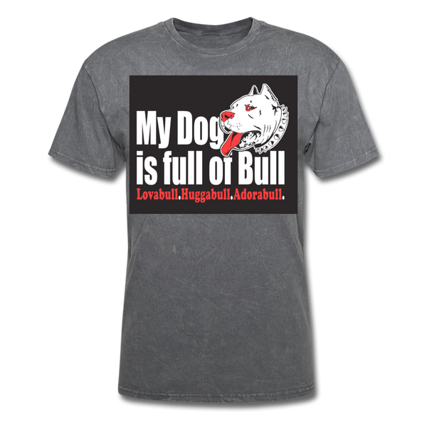 My Dog Is Full Of Bull Men's T-Shirt - mineral charcoal gray