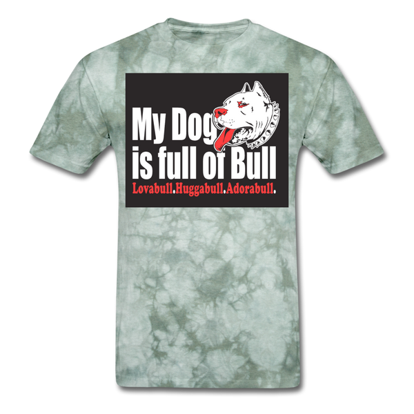 My Dog Is Full Of Bull Men's T-Shirt - military green tie dye