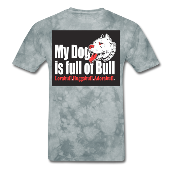 My Dog Is Full Of Bull Men's T-Shirt - grey tie dye