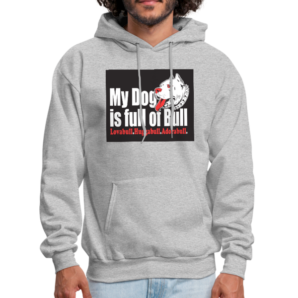 My Dog Is Full Of Bull Men's Hoodie - heather gray